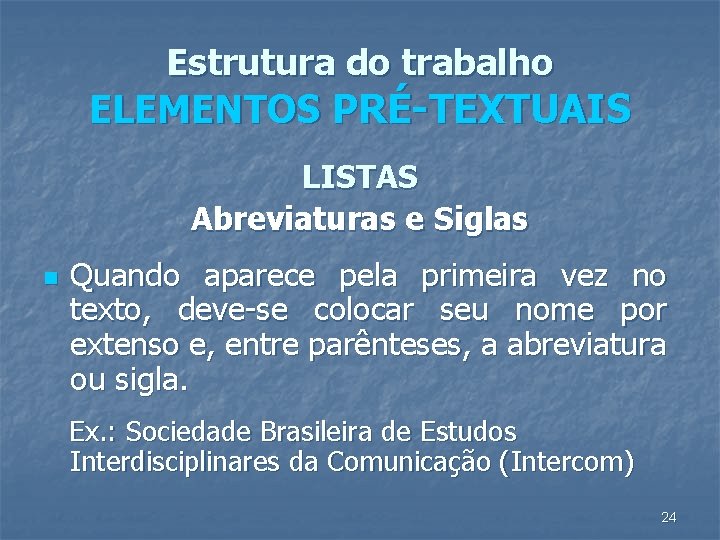 Estrutura do trabalho ELEMENTOS PRÉ-TEXTUAIS LISTAS Abreviaturas e Siglas n Quando aparece pela primeira