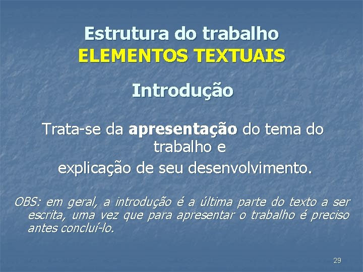 Estrutura do trabalho ELEMENTOS TEXTUAIS Introdução Trata-se da apresentação do tema do trabalho e