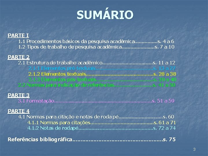 SUMÁRIO PARTE I 1. 1 Procedimentos básicos da pesquisa acadêmica. . . . s.