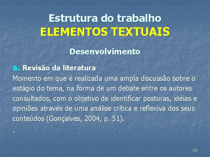 Estrutura do trabalho ELEMENTOS TEXTUAIS Desenvolvimento a. Revisão da literatura Momento em que é