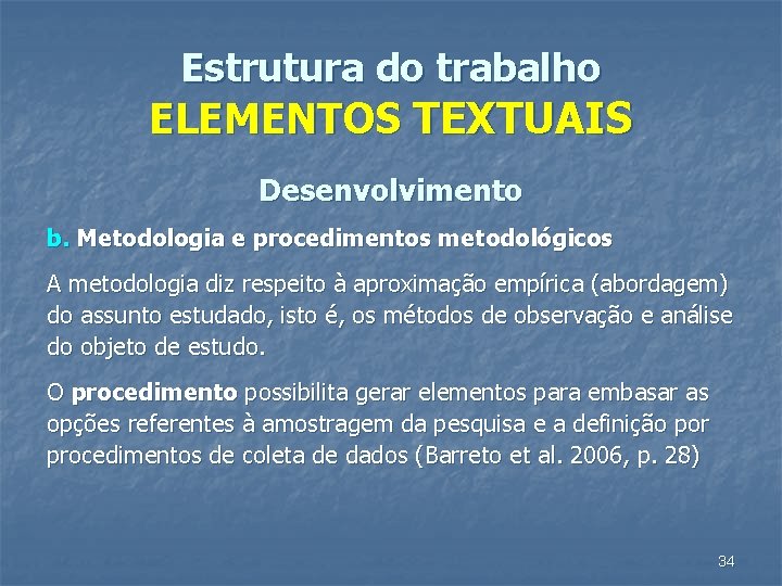 Estrutura do trabalho ELEMENTOS TEXTUAIS Desenvolvimento b. Metodologia e procedimentos metodológicos A metodologia diz