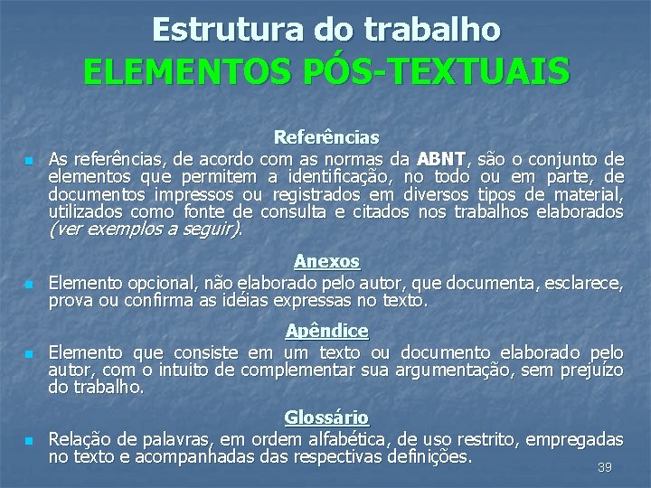 Estrutura do trabalho ELEMENTOS PÓS-TEXTUAIS n Referências As referências, de acordo com as normas