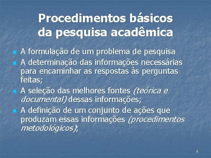 Procedimentos básicos da pesquisa acadêmica n n A formulação de um problema de pesquisa