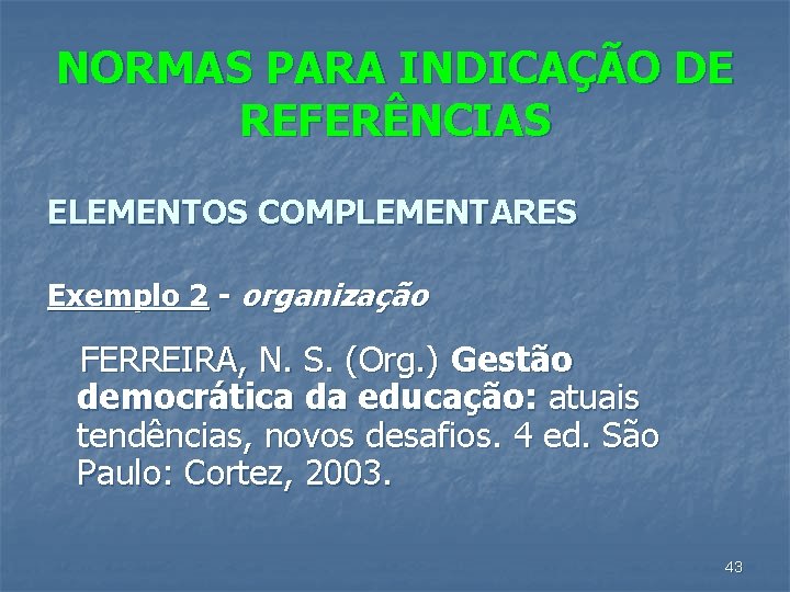 NORMAS PARA INDICAÇÃO DE REFERÊNCIAS ELEMENTOS COMPLEMENTARES Exemplo 2 - organização FERREIRA, N. S.