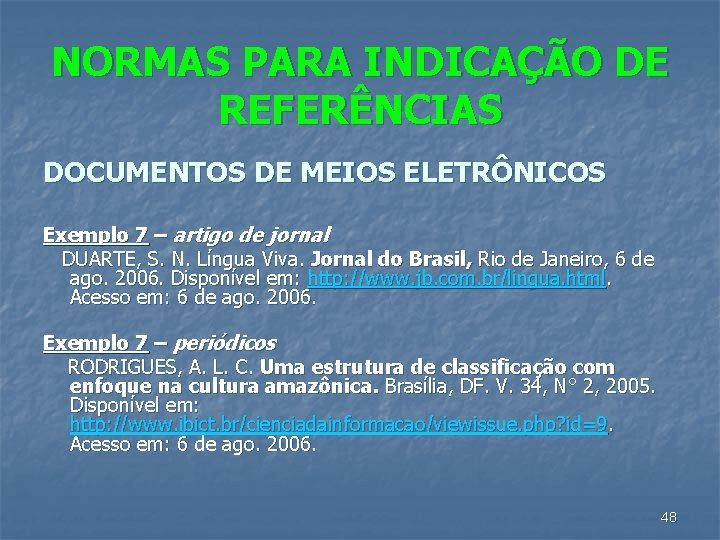 NORMAS PARA INDICAÇÃO DE REFERÊNCIAS DOCUMENTOS DE MEIOS ELETRÔNICOS Exemplo 7 – artigo de