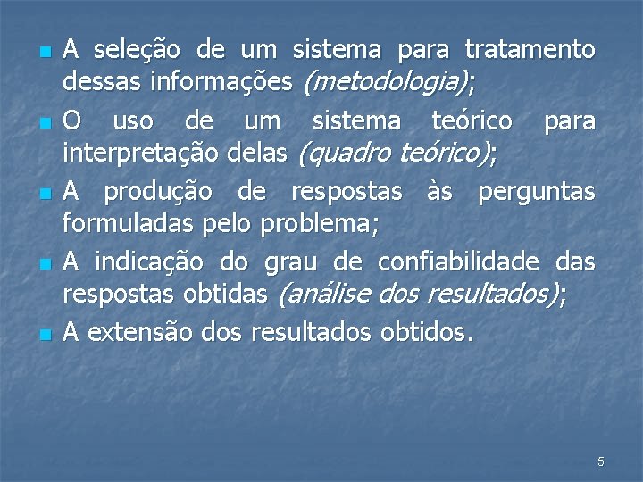 n n n A seleção de um sistema para tratamento dessas informações (metodologia); O