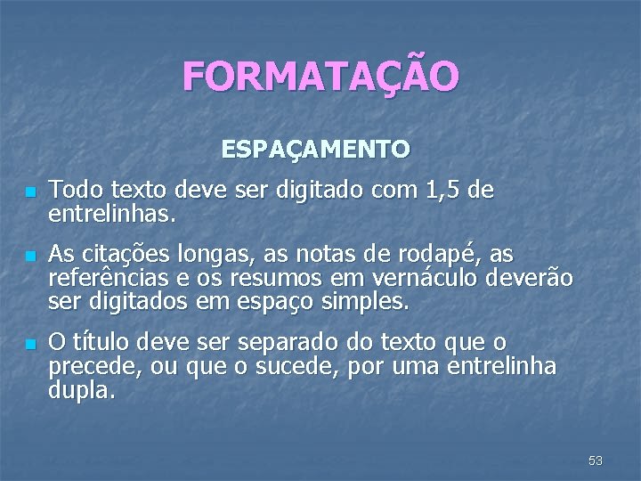 FORMATAÇÃO ESPAÇAMENTO n n n Todo texto deve ser digitado com 1, 5 de