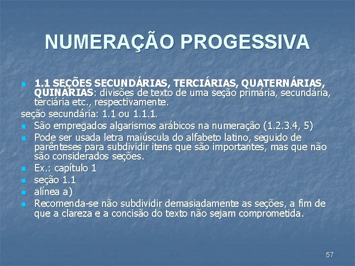 NUMERAÇÃO PROGESSIVA 1. 1 SEÇÕES SECUNDÁRIAS, TERCIÁRIAS, QUATERNÁRIAS, QUINÁRIAS: divisões de texto de uma