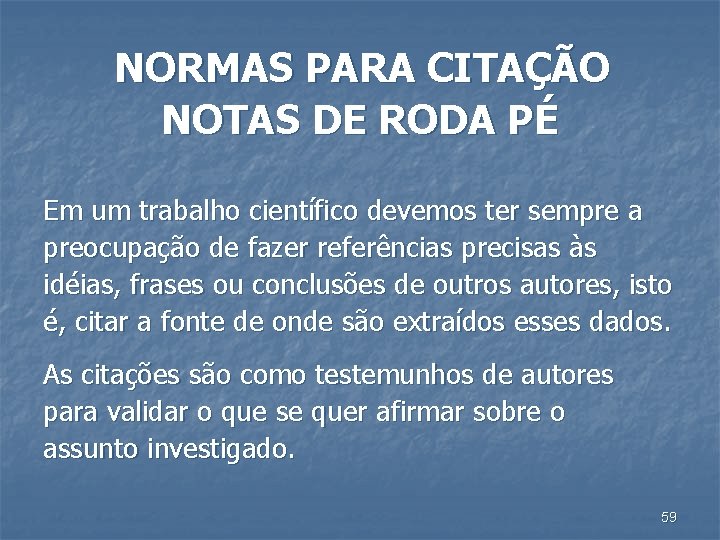 NORMAS PARA CITAÇÃO NOTAS DE RODA PÉ Em um trabalho científico devemos ter sempre