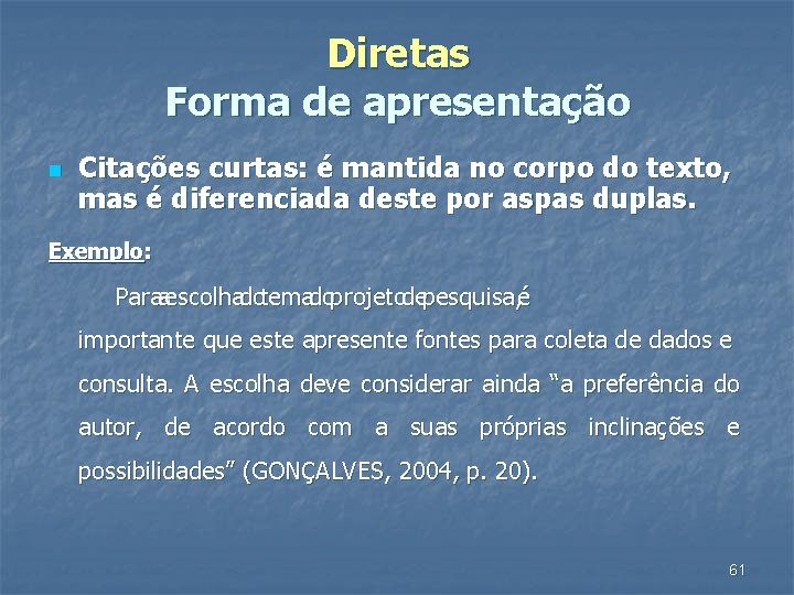 Diretas Forma de apresentação n Citações curtas: é mantida no corpo do texto, mas