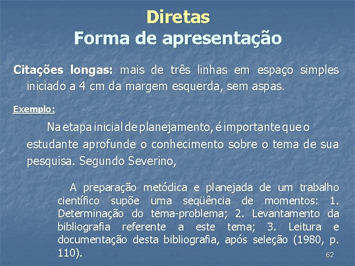 Diretas Forma de apresentação Citações longas: mais de três linhas em espaço simples iniciado