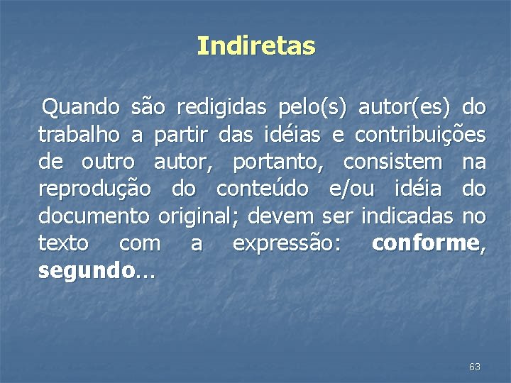 Indiretas Quando são redigidas pelo(s) autor(es) do trabalho a partir das idéias e contribuições