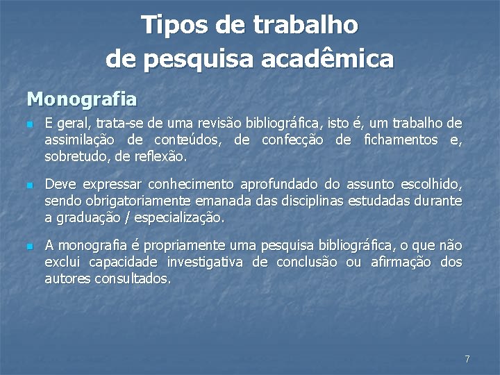 Tipos de trabalho de pesquisa acadêmica Monografia n n n E geral, trata-se de