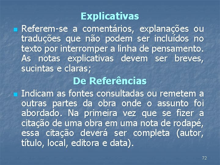 Explicativas n Referem-se a comentários, explanações ou traduções que não podem ser incluídos no