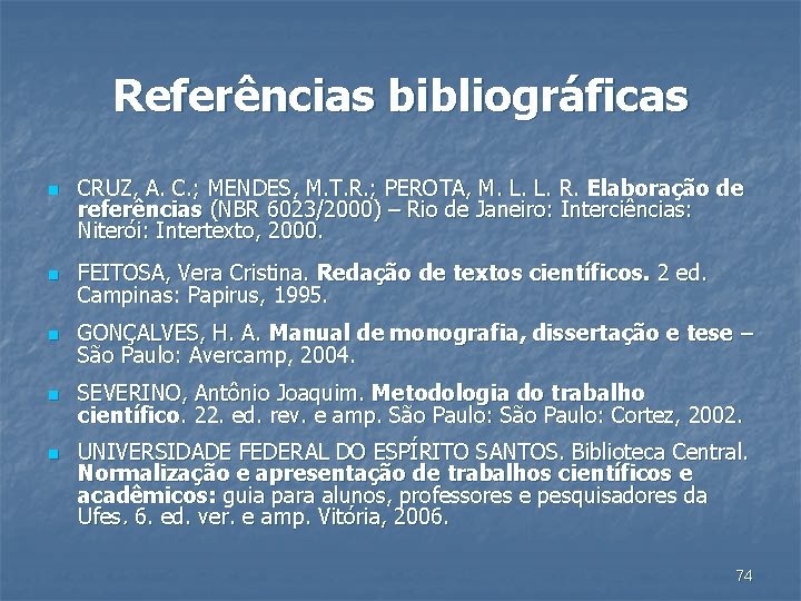 Referências bibliográficas n CRUZ, A. C. ; MENDES, M. T. R. ; PEROTA, M.