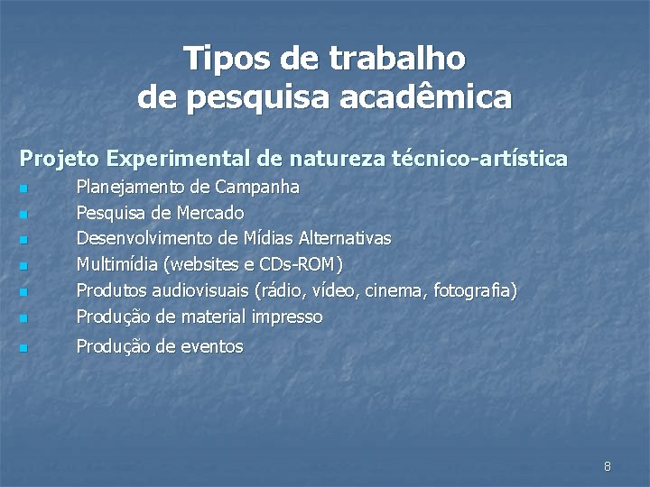 Tipos de trabalho de pesquisa acadêmica Projeto Experimental de natureza técnico-artística n Planejamento de