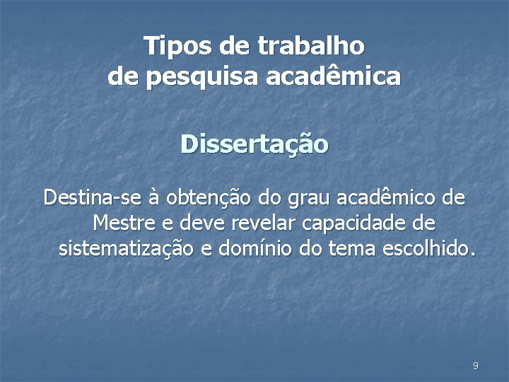 Tipos de trabalho de pesquisa acadêmica Dissertação Destina-se à obtenção do grau acadêmico de