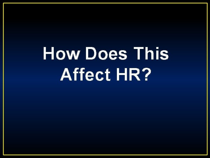 How Does This Affect HR? 