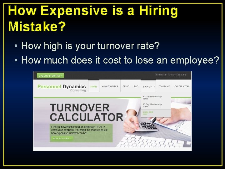 How Expensive is a Hiring Mistake? • How high is your turnover rate? •