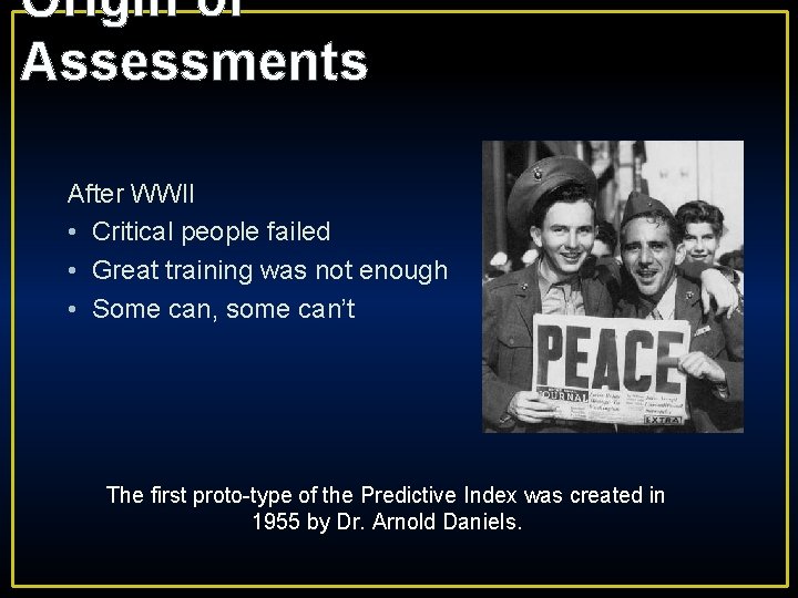 Origin of Assessments After WWII • Critical people failed • Great training was not