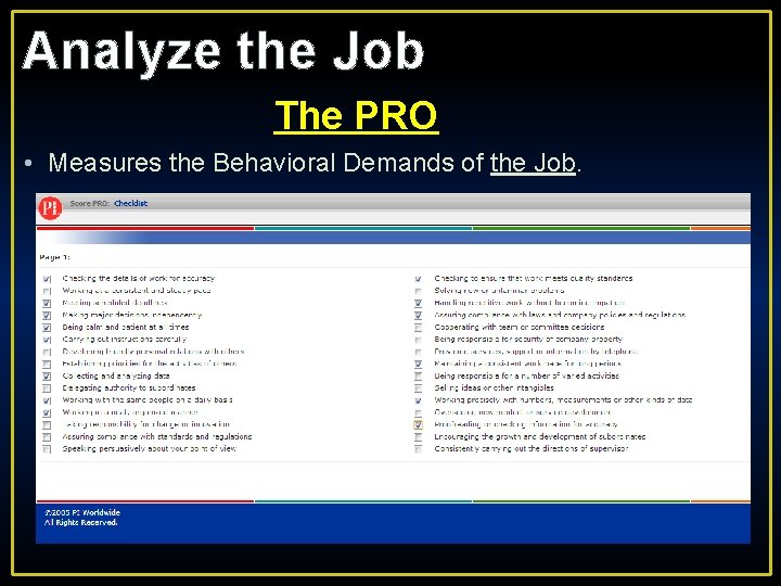 Analyze the Job The PRO • Measures the Behavioral Demands of the Job. 