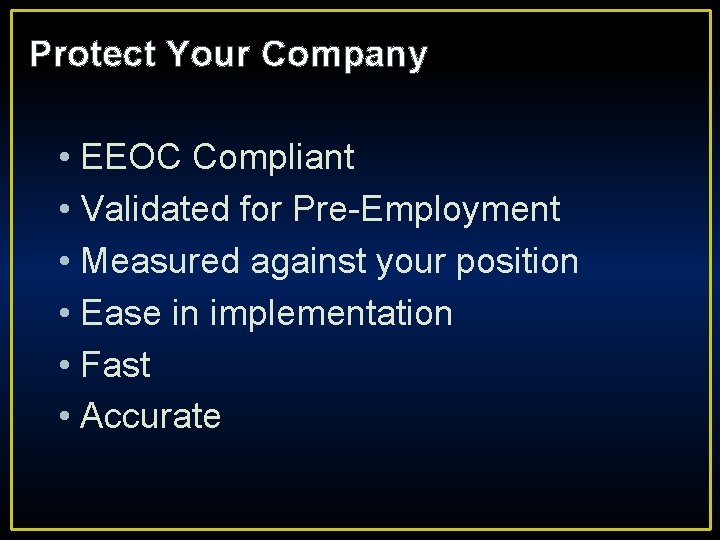Protect Your Company • EEOC Compliant • Validated for Pre-Employment • Measured against your