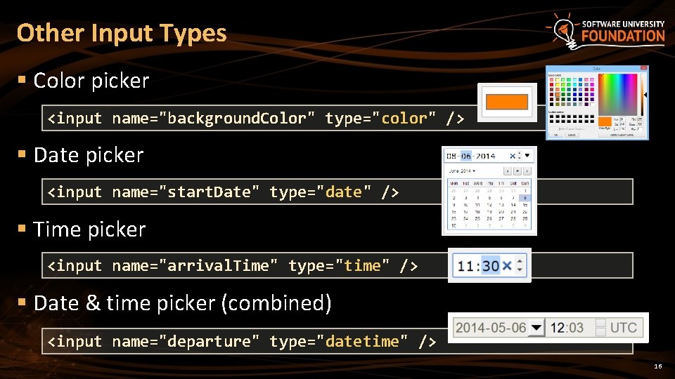 Other Input Types § Color picker <input name="background. Color" type="color" /> § Date picker