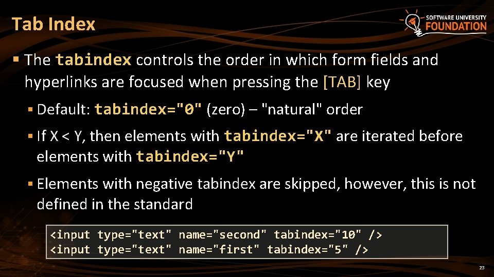 Tab Index § The tabindex controls the order in which form fields and hyperlinks