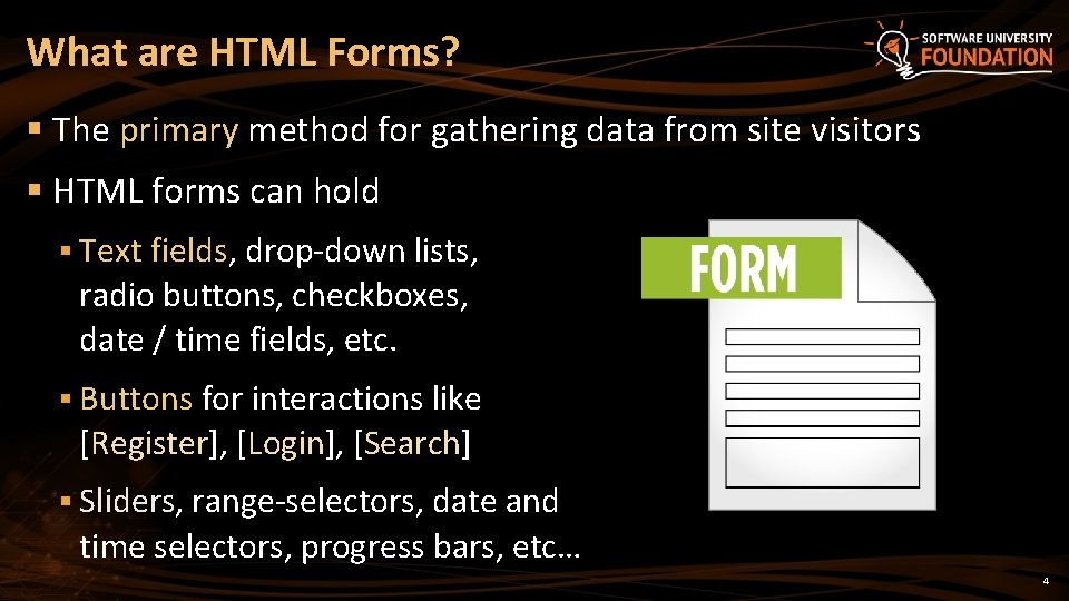 What are HTML Forms? § The primary method for gathering data from site visitors