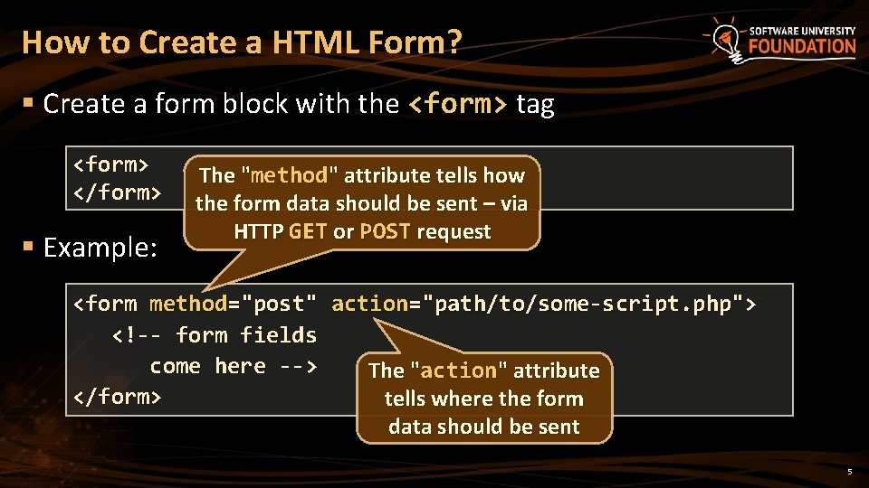 How to Create a HTML Form? § Create a form block with the <form>