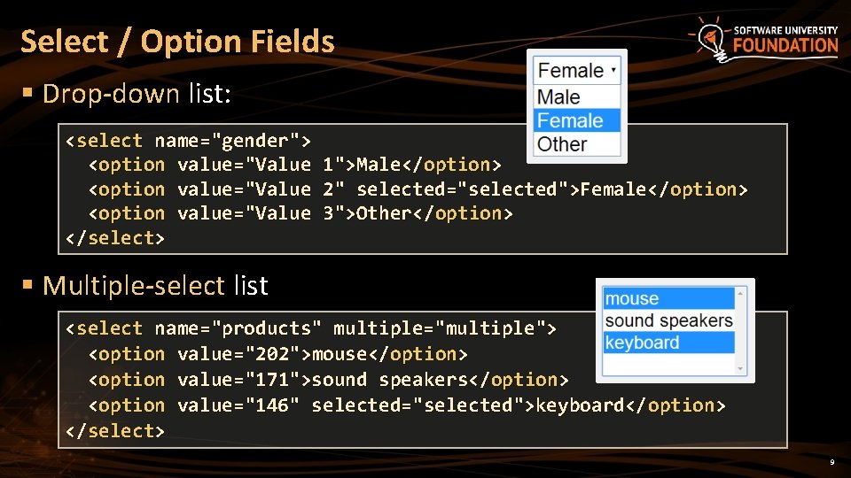 Select / Option Fields § Drop-down list: <select name="gender"> <option value="Value 1">Male</option> <option value="Value
