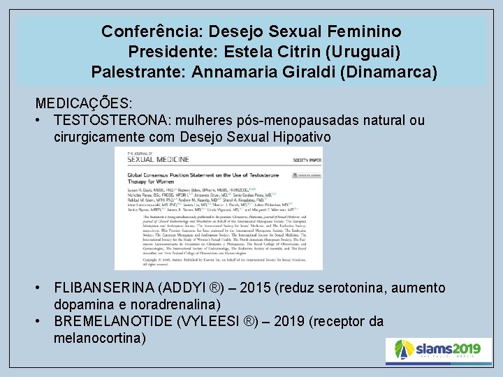 Conferência: Desejo Sexual Feminino Presidente: Estela Citrin (Uruguai) Palestrante: Annamaria Giraldi (Dinamarca) MEDICAÇÕES: •