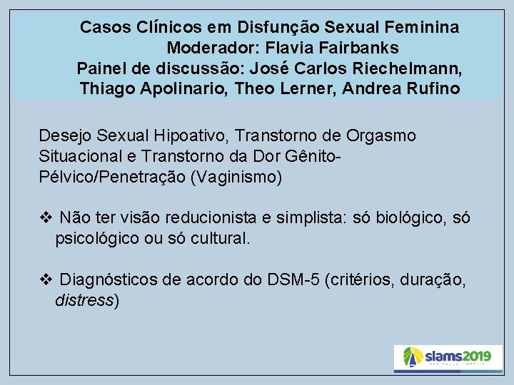 Casos Clínicos em Disfunção Sexual Feminina Moderador: Flavia Fairbanks Painel de discussão: José Carlos