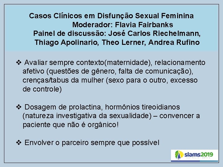 Casos Clínicos em Disfunção Sexual Feminina Moderador: Flavia Fairbanks Painel de discussão: José Carlos