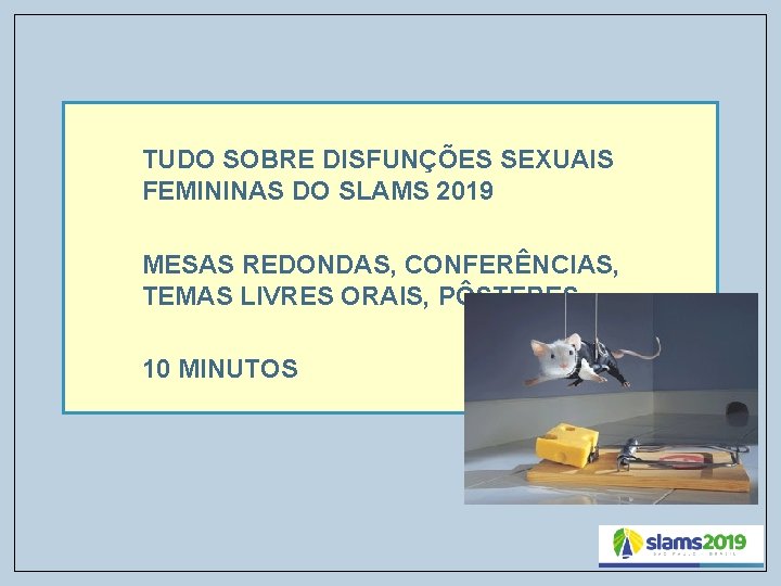 TUDO SOBRE DISFUNÇÕES SEXUAIS FEMININAS DO SLAMS 2019 MESAS REDONDAS, CONFERÊNCIAS, TEMAS LIVRES ORAIS,