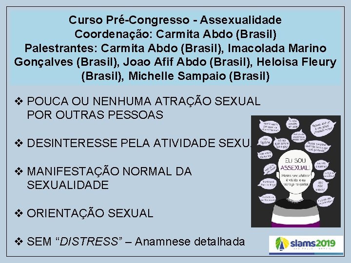 Curso Pré-Congresso - Assexualidade Coordenação: Carmita Abdo (Brasil) Palestrantes: Carmita Abdo (Brasil), Imacolada Marino