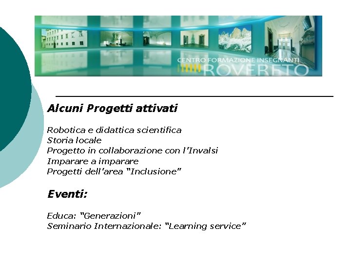 Alcuni Progetti attivati Robotica e didattica scientifica Storia locale Progetto in collaborazione con l’Invalsi