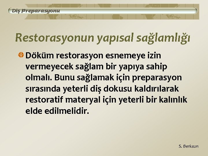 Restorasyonun yapısal sağlamlığı Döküm restorasyon esnemeye izin vermeyecek sağlam bir yapıya sahip olmalı. Bunu