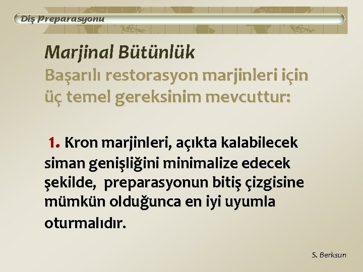Marjinal Bütünlük Başarılı restorasyon marjinleri için üç temel gereksinim mevcuttur: 1. Kron marjinleri, açıkta