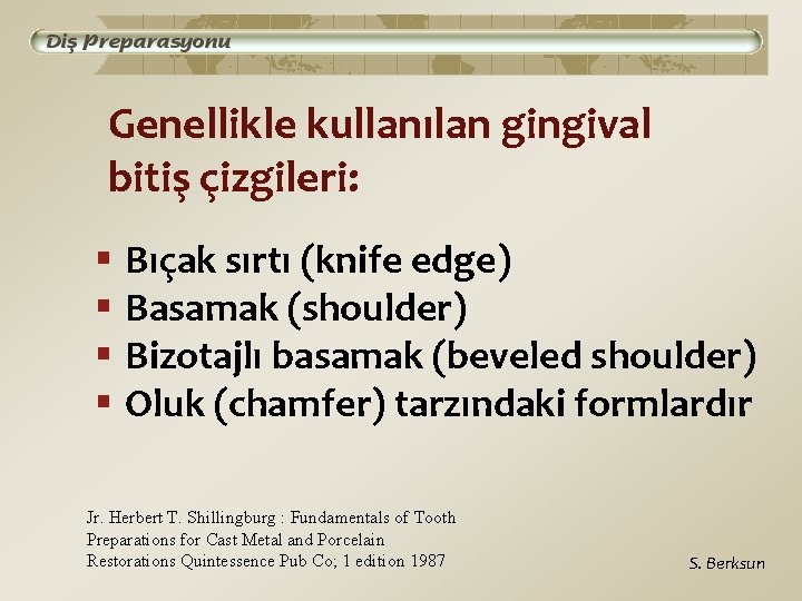 Genellikle kullanılan gingival bitiş çizgileri: § Bıçak sırtı (knife edge) § Basamak (shoulder) §