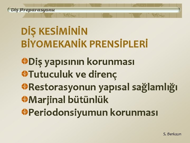 DİŞ KESİMİNİN BİYOMEKANİK PRENSİPLERİ Diş yapısının korunması Tutuculuk ve direnç Restorasyonun yapısal sağlamlığı Marjinal