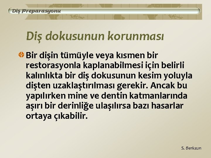 Diş dokusunun korunması Bir dişin tümüyle veya kısmen bir restorasyonla kaplanabilmesi için belirli kalınlıkta