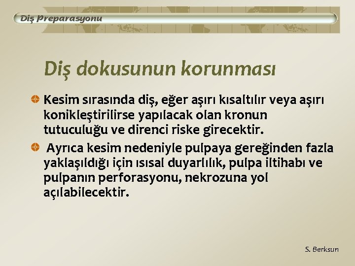 Diş dokusunun korunması Kesim sırasında diş, eğer aşırı kısaltılır veya aşırı konikleştirilirse yapılacak olan