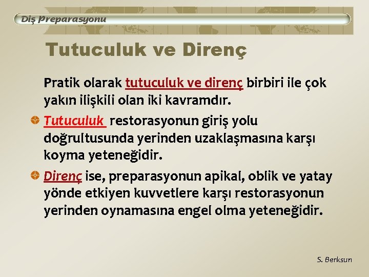 Tutuculuk ve Direnç Pratik olarak tutuculuk ve direnç birbiri ile çok yakın ilişkili olan