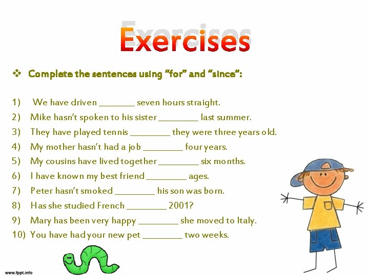 Exercises v Complete the sentences using “for” and “since”: 1) 2) 3) 4) 5)