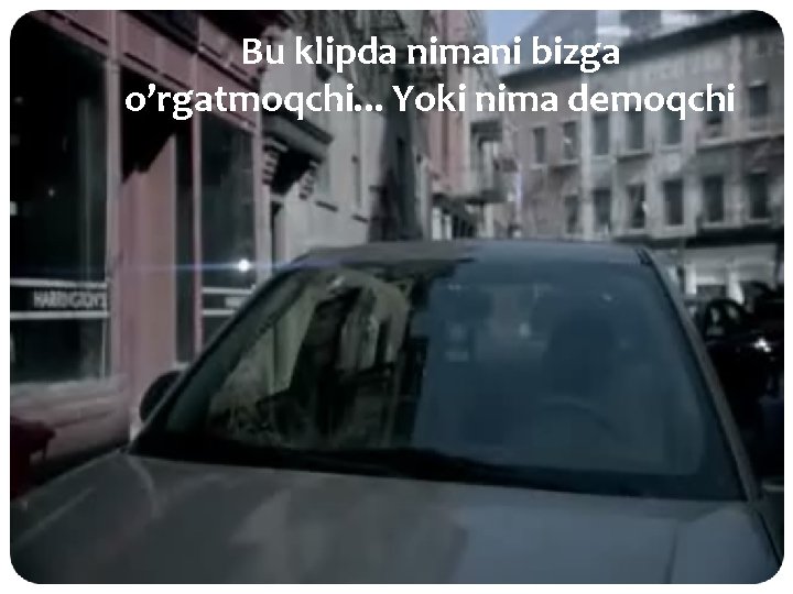 Bu klipda nimani bizga o’rgatmoqchi. . . Yoki nima demoqchi 