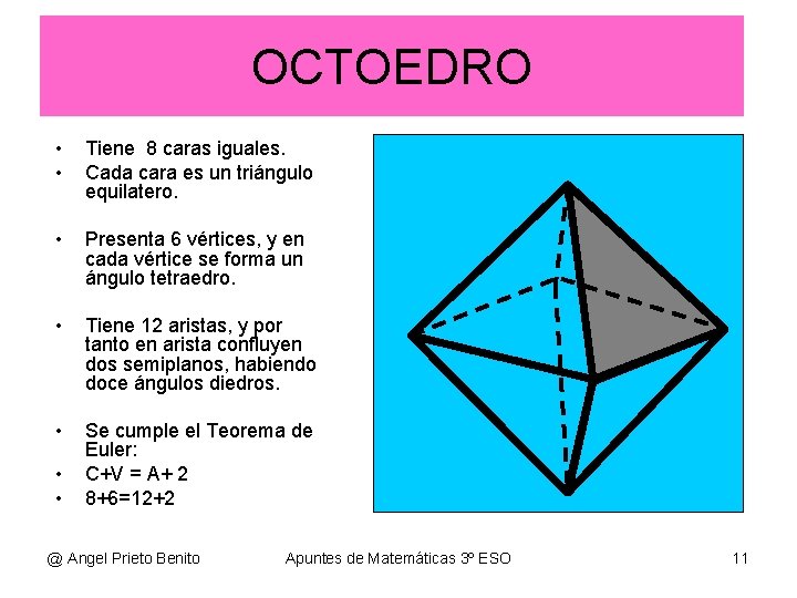 OCTOEDRO • • Tiene 8 caras iguales. Cada cara es un triángulo equilatero. •
