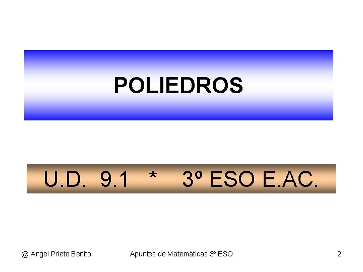 POLIEDROS U. D. 9. 1 * @ Angel Prieto Benito 3º ESO E. AC.