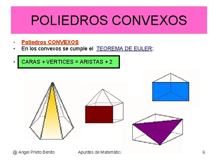 POLIEDROS CONVEXOS • • Poliedros CONVEXOS En los convexos se cumple el TEOREMA DE