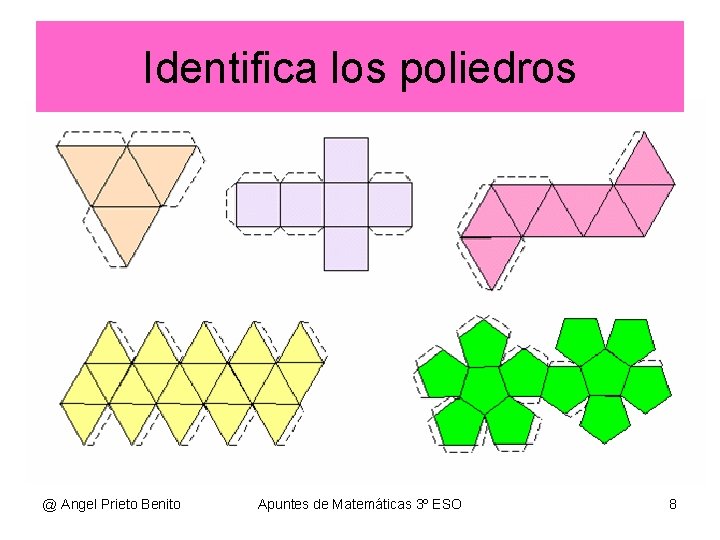 Identifica los poliedros @ Angel Prieto Benito Apuntes de Matemáticas 3º ESO 8 